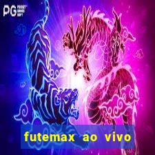 futemax ao vivo futebol ao vivo